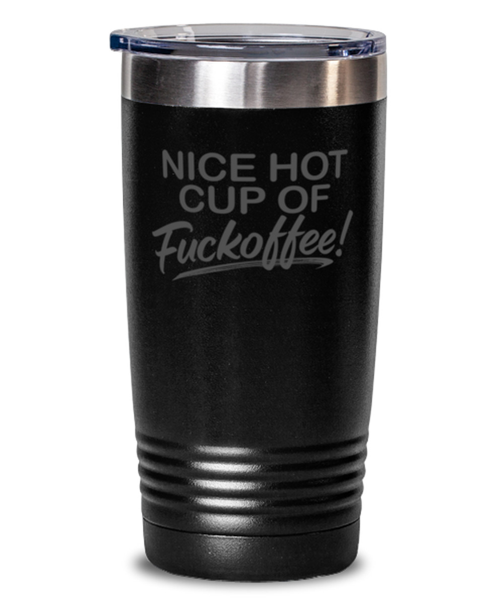 Coffee Tumbler NICE HOT CUP OF FUCKOFFEE Funny 20 oz Travel Tumbler – Black