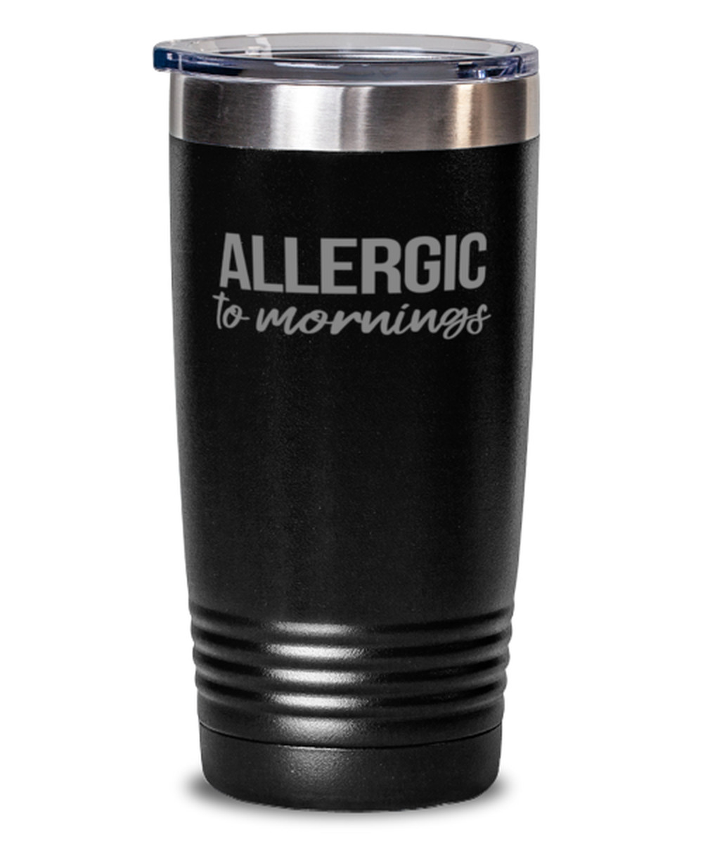 Coffee Tumbler 20 oz. Stainless Steel ALLERGIC TO MORNINGS Funny Travel Tumbler
