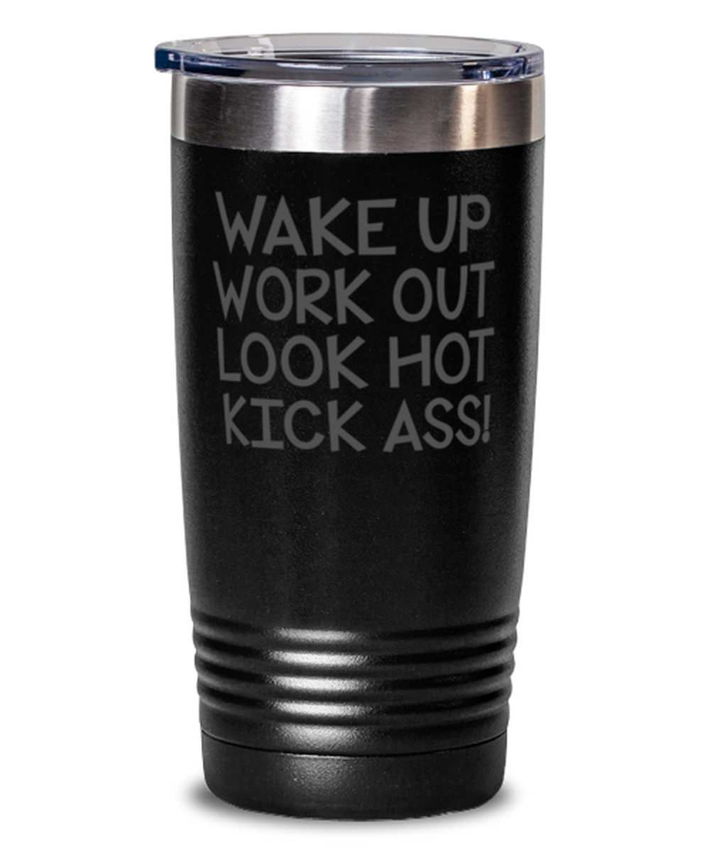 Coffee Tumbler WAKE UP WORK OUT LOOK HOT KICK ASS Funny 20 oz SS Travel Tumbler