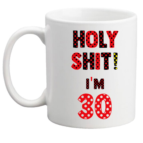 30th birthday gift Holy*Shit* I’m 30 mug men/women/funny/rude/present/gift mug
