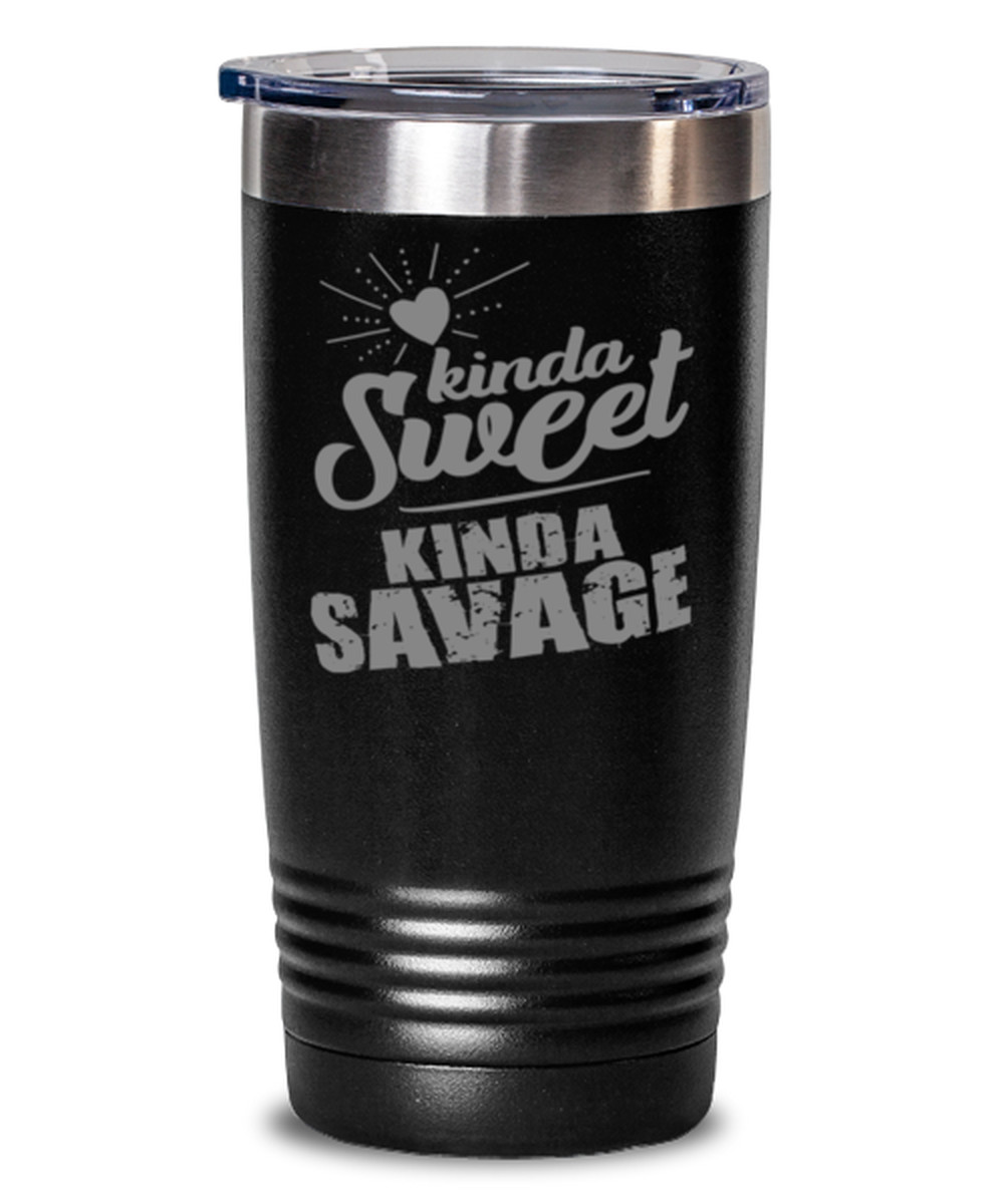 Coffee Tumbler KINDA SWEET KINDA SAVAGE Funny 20 oz Stainless Steel Tumbler