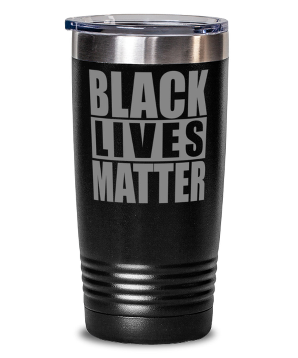 Coffee Tumbler 20 oz. Stainless Steel BLACK LIVES MATTER Travel Tumbler