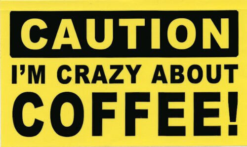 2 CAUTION SIGN: I’M CRAZY ABOUT COFFEE – STICKER DECAL Java Caffeine Cup