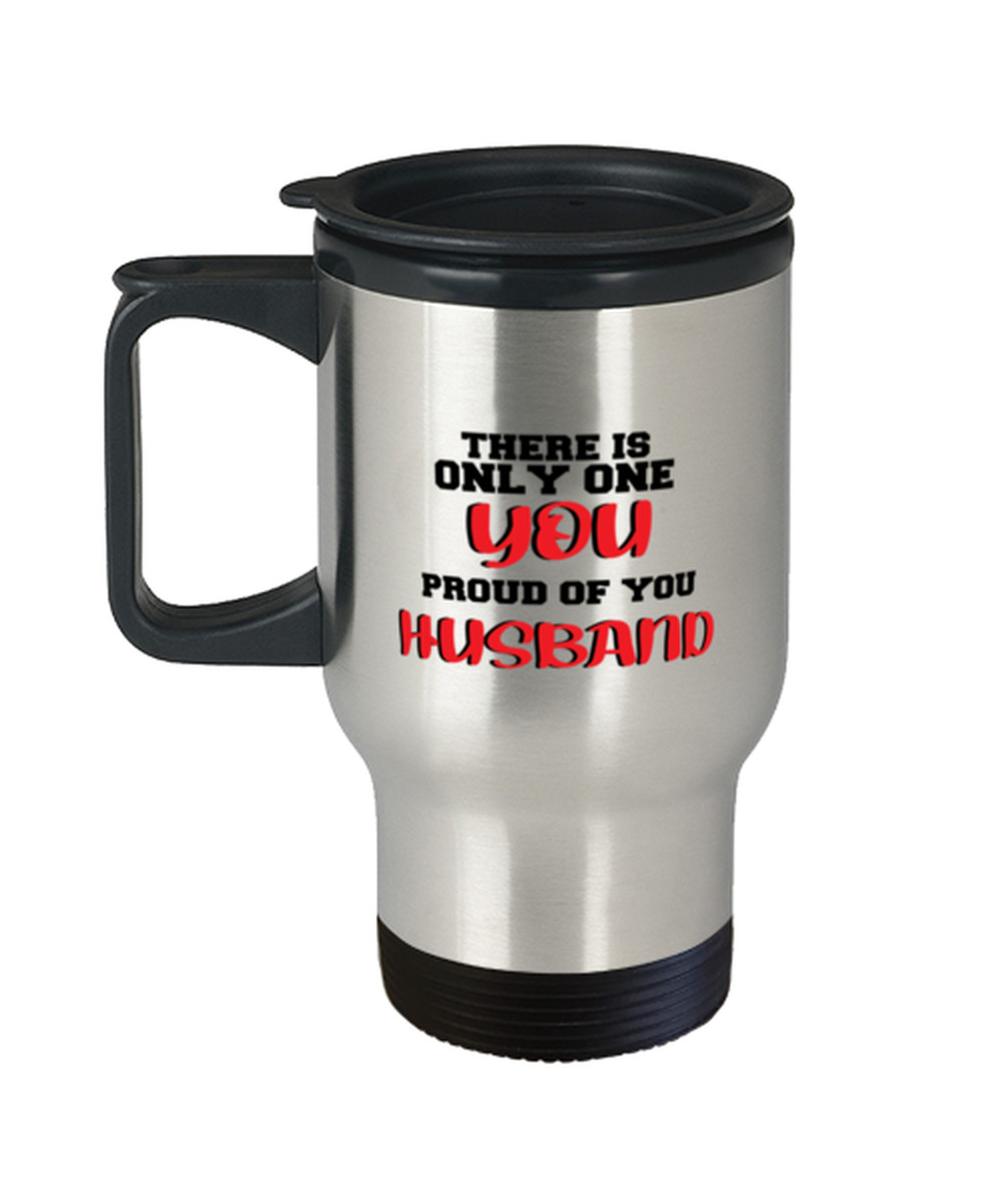 husband coffee travel mug-There is only one you proud of you husband-coffee love